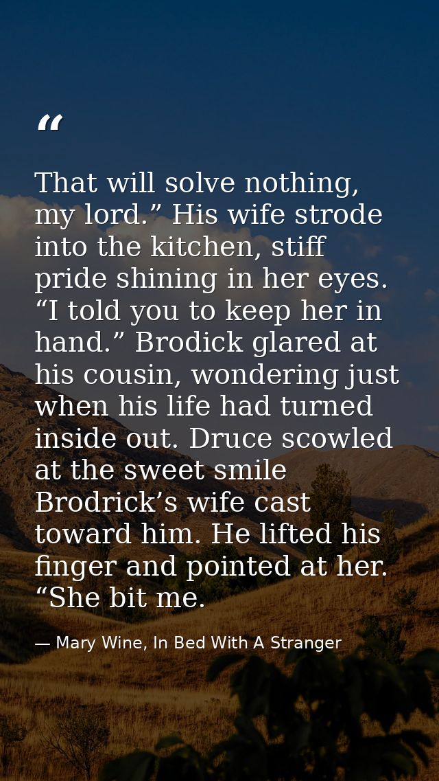 That will solve nothing, my lord.” His wife strode into the kitchen, stiff pride shining in her eyes. “I told you to kee — Mary Wine, In Bed With A Stranger