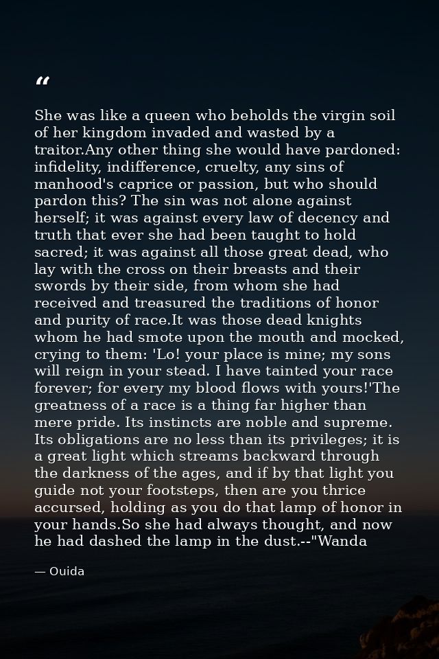 She was like a queen who beholds the virgin soil of her kingdom invaded and wasted by a traitor.Any other thing she woul — Ouida