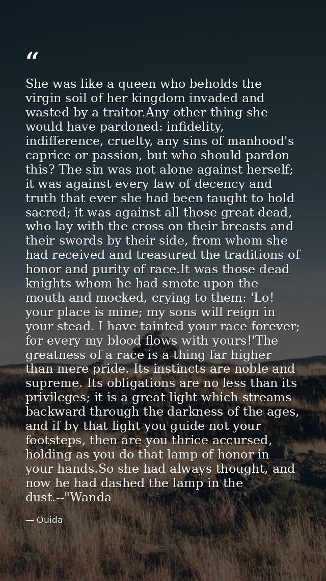 She was like a queen who beholds the virgin soil of her kingdom invaded and wasted by a traitor.Any other thing she woul — Ouida