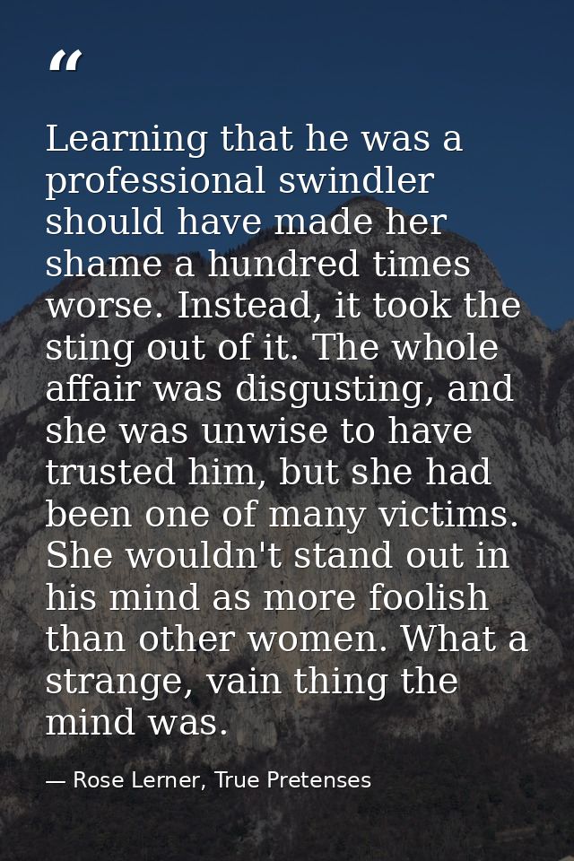 Learning that he was a professional swindler should have made her shame a hundred times worse. Instead, it took the stin — Rose Lerner, True Pretenses