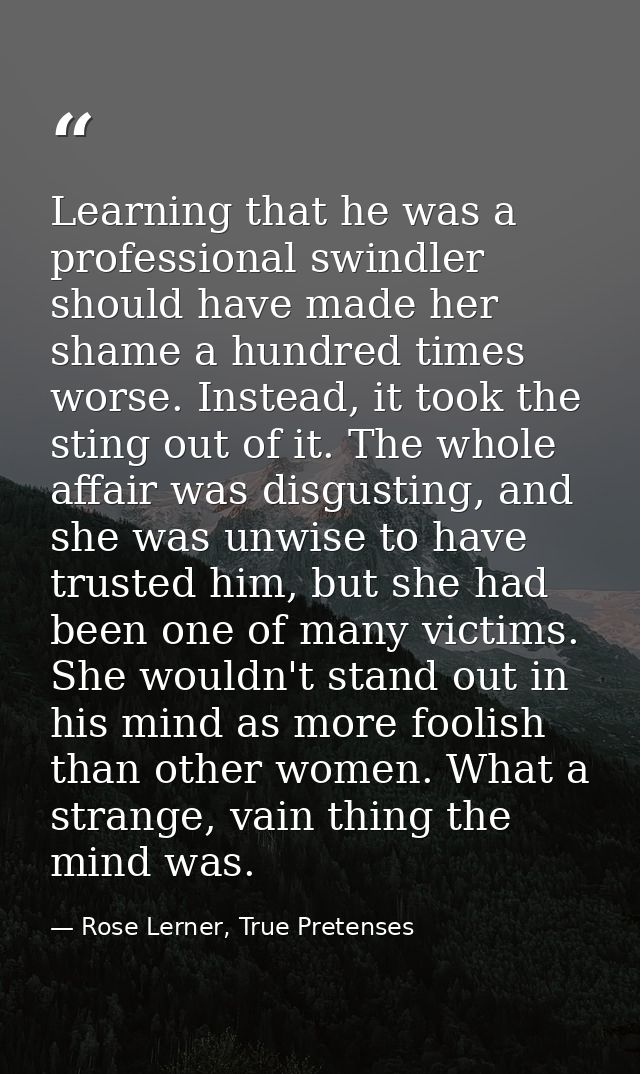Learning that he was a professional swindler should have made her shame a hundred times worse. Instead, it took the stin — Rose Lerner, True Pretenses