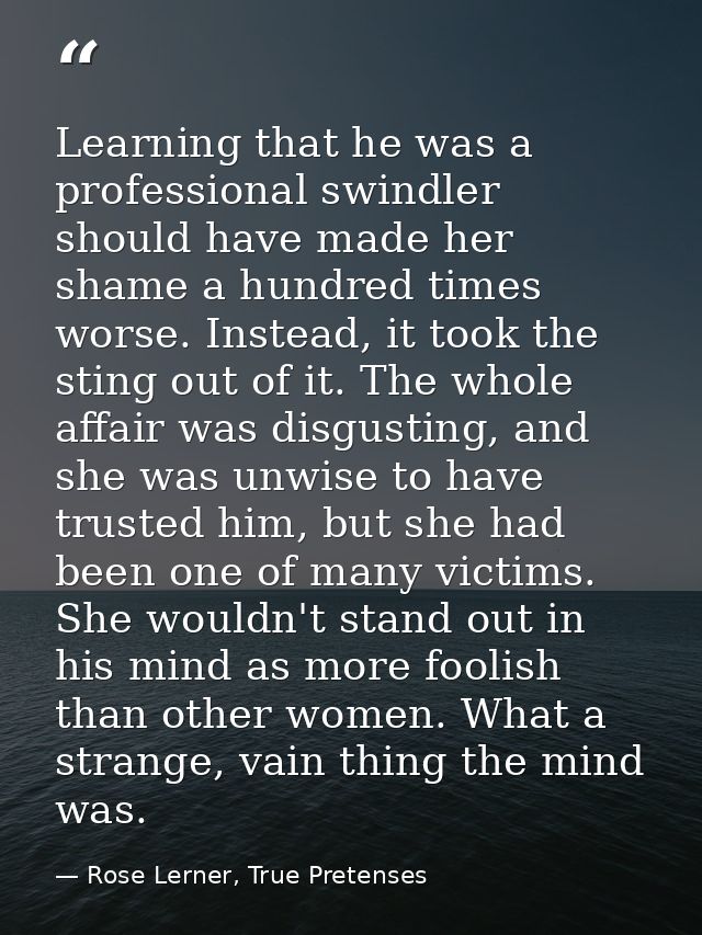Learning that he was a professional swindler should have made her shame a hundred times worse. Instead, it took the stin — Rose Lerner, True Pretenses