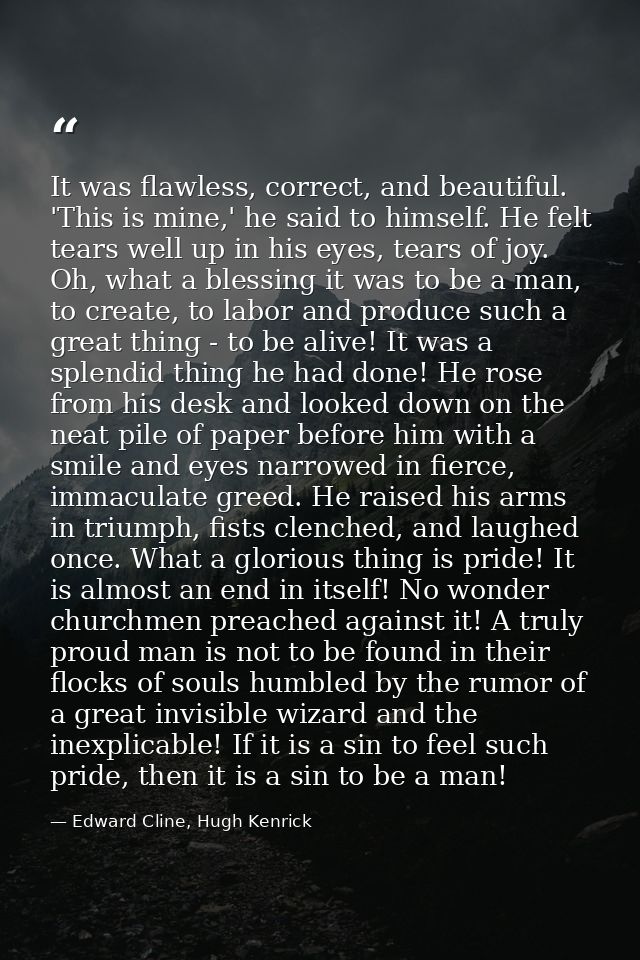 It was flawless, correct, and beautiful. 'This is mine,' he said to himself. He felt tears well up in his eyes, tears of — Edward Cline, Hugh Kenrick