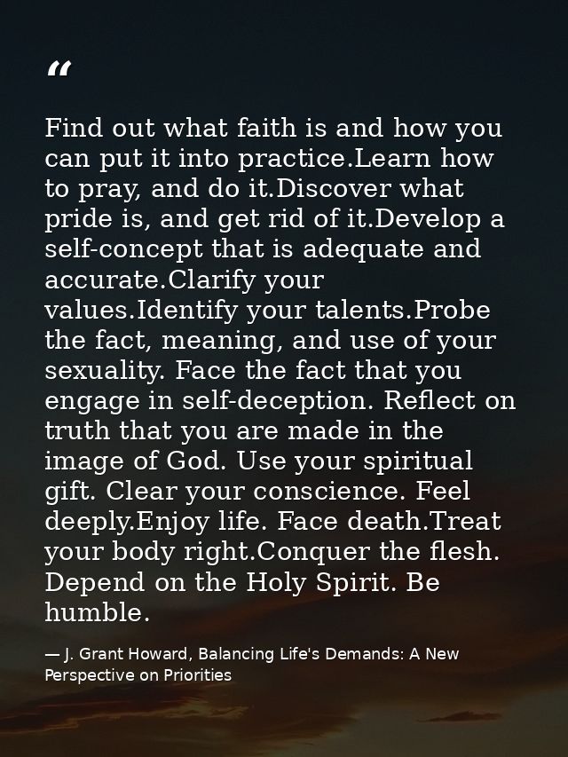 Find out what faith is and how you can put it into practice.Learn how to pray, and do it.Discover what pride is, and get — J. Grant Howard, Balancing Life's Demands: A New Perspective on Priorities