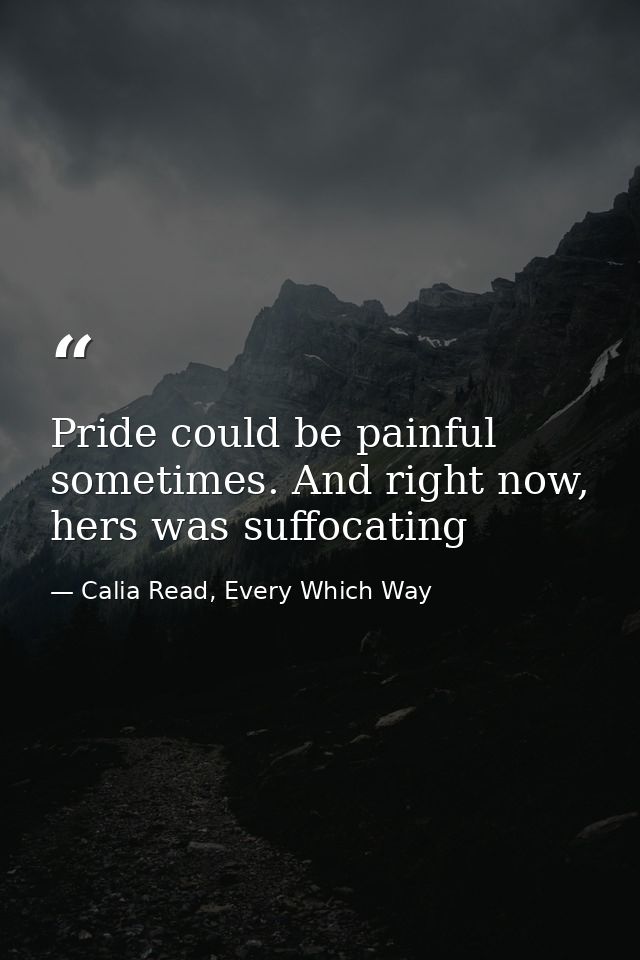 Pride could be painful sometimes. And right now, hers was suffocating — Calia Read, Every Which Way