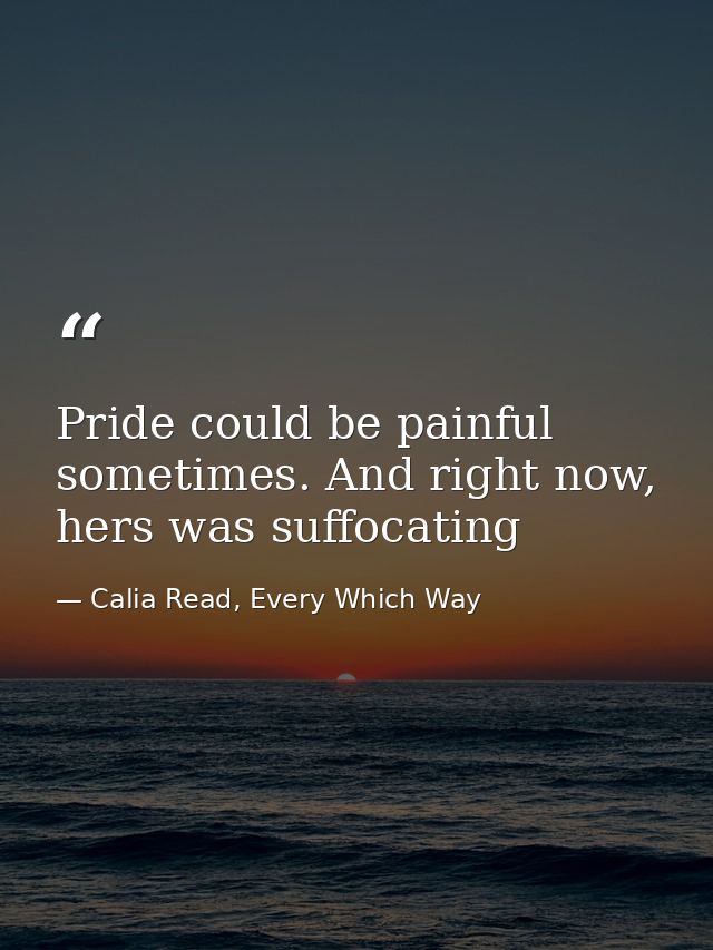Pride could be painful sometimes. And right now, hers was suffocating — Calia Read, Every Which Way