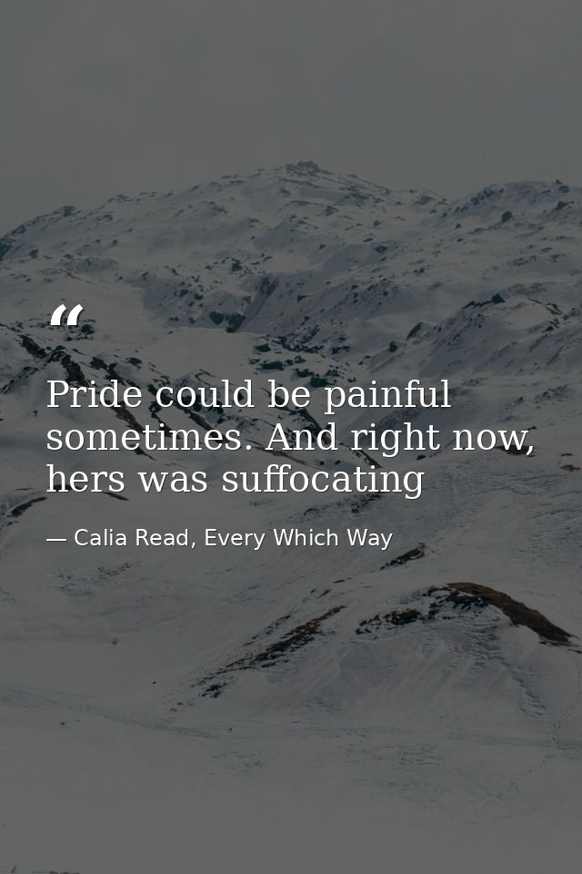 Pride could be painful sometimes. And right now, hers was suffocating — Calia Read, Every Which Way
