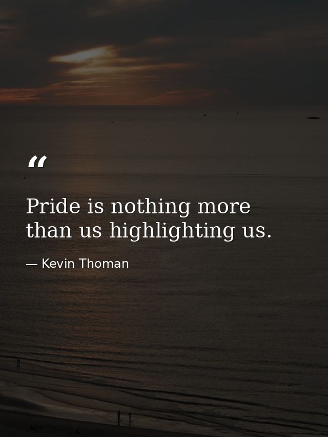 Pride is nothing more than us highlighting us. — Kevin Thoman