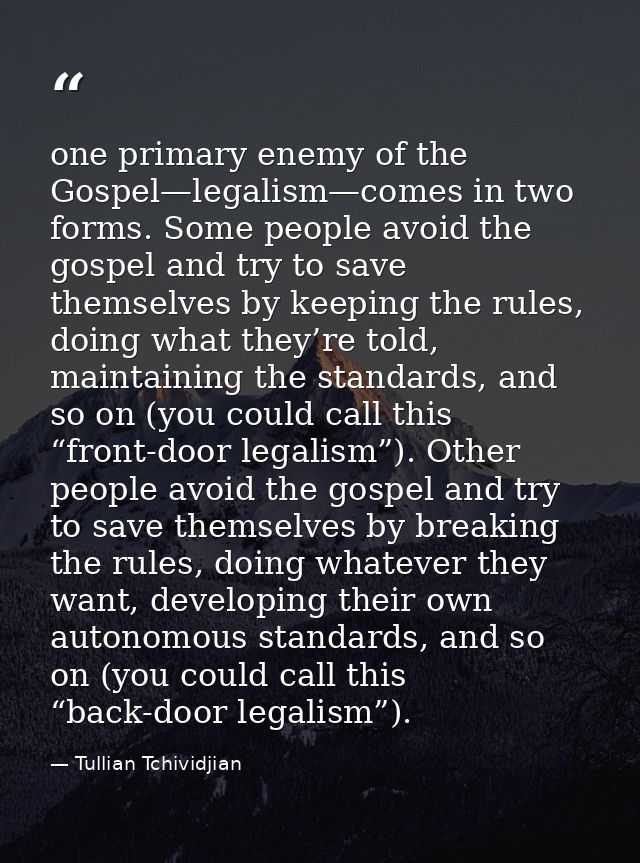 one primary enemy of the Gospel—legalism—comes in two forms. Some people avoid the gospel and try to save themselves by  — Tullian Tchividjian