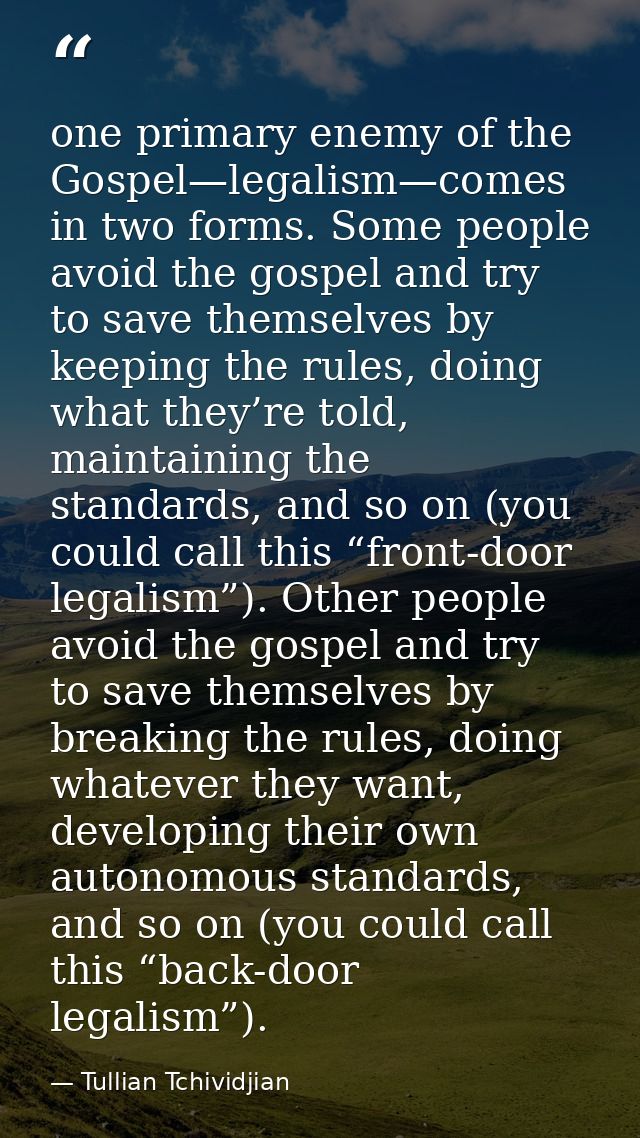 one primary enemy of the Gospel—legalism—comes in two forms. Some people avoid the gospel and try to save themselves by  — Tullian Tchividjian