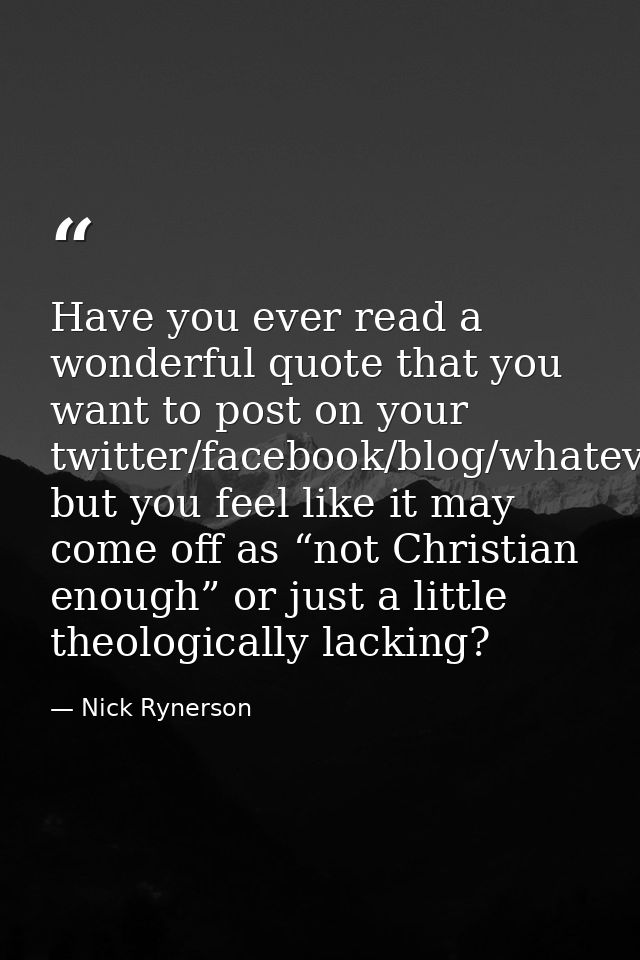 Have you ever read a wonderful quote that you want to post on your twitter/facebook/blog/whatever but you feel like it m — Nick Rynerson
