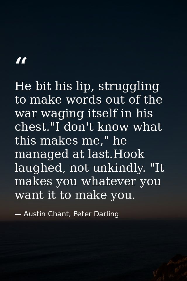 He bit his lip, struggling to make words out of the war waging itself in his chest."I don't know what this makes me," he — Austin Chant, Peter Darling