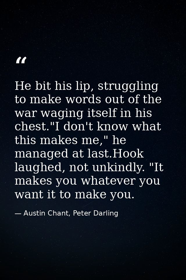 He bit his lip, struggling to make words out of the war waging itself in his chest."I don't know what this makes me," he — Austin Chant, Peter Darling