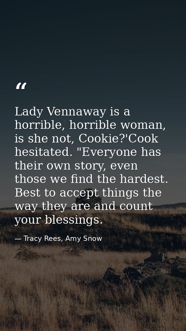 Lady Vennaway is a horrible, horrible woman, is she not, Cookie?'Cook hesitated. "Everyone has their own story, even tho — Tracy Rees, Amy Snow