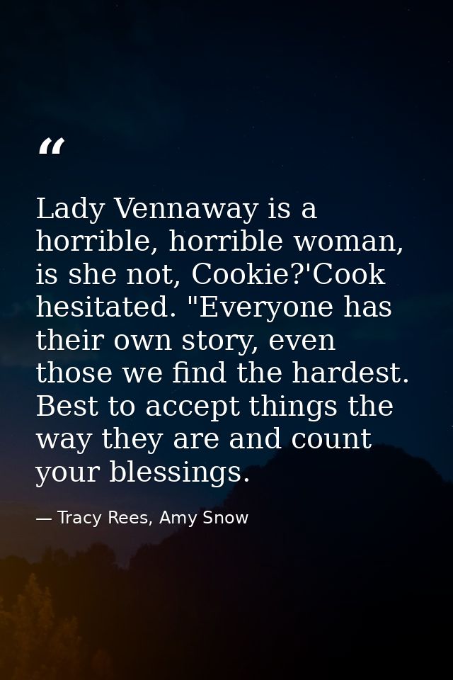 Lady Vennaway is a horrible, horrible woman, is she not, Cookie?'Cook hesitated. "Everyone has their own story, even tho — Tracy Rees, Amy Snow
