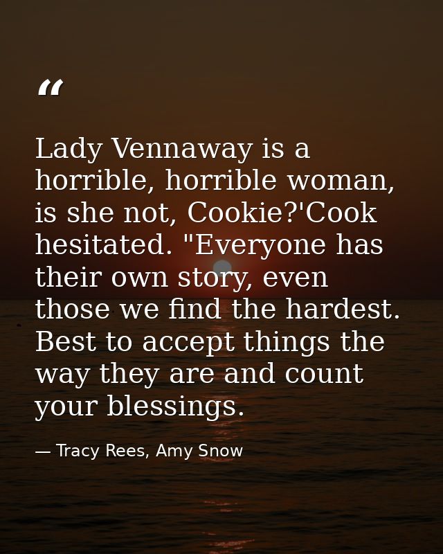 Lady Vennaway is a horrible, horrible woman, is she not, Cookie?'Cook hesitated. "Everyone has their own story, even tho — Tracy Rees, Amy Snow