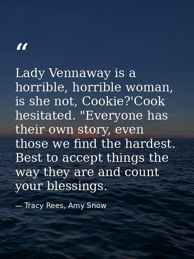 Lady Vennaway is a horrible, horrible woman, is she not, Cookie?'Cook hesitated. "Everyone has their own story, even tho — Tracy Rees, Amy Snow