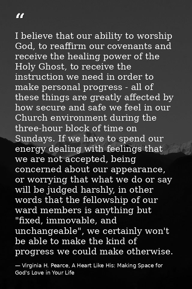 I believe that our ability to worship God, to reaffirm our covenants and receive the healing power of the Holy Ghost, to — Virginia H. Pearce, A Heart Like His: Making Space for God's Love in Your Life