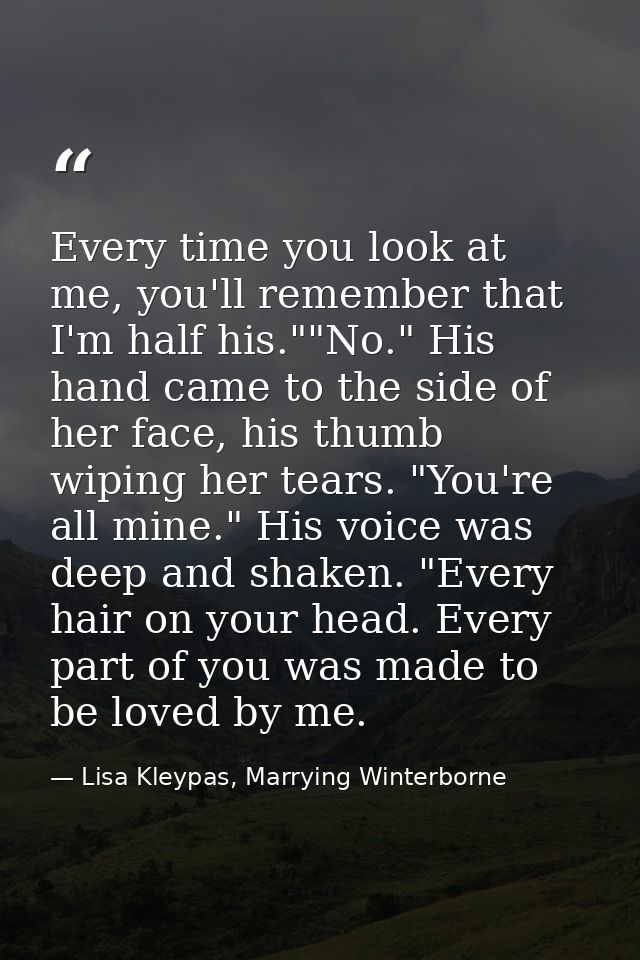 Every time you look at me, you'll remember that I'm half his.""No." His hand came to the side of her face, his thumb wip — Lisa Kleypas, Marrying Winterborne