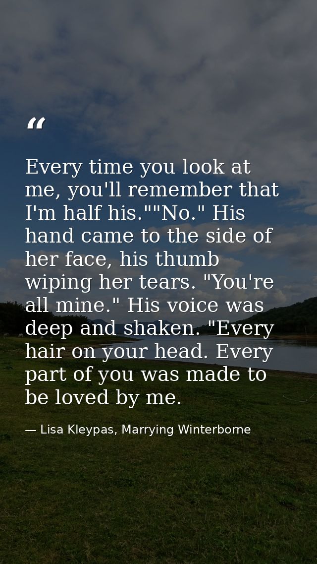 Every time you look at me, you'll remember that I'm half his.""No." His hand came to the side of her face, his thumb wip — Lisa Kleypas, Marrying Winterborne
