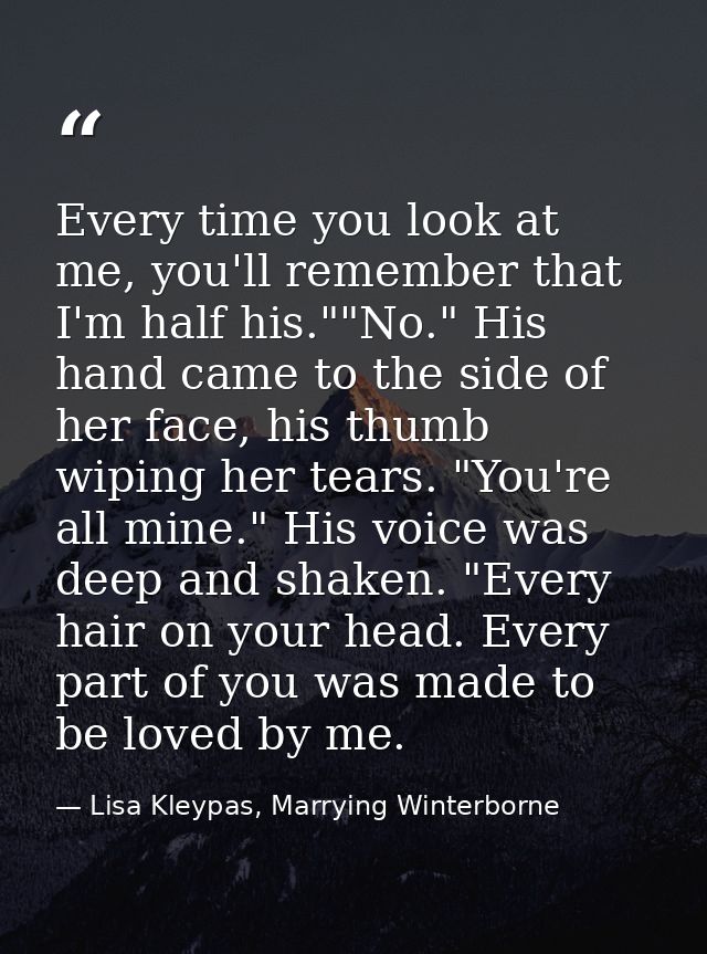 Every time you look at me, you'll remember that I'm half his.""No." His hand came to the side of her face, his thumb wip — Lisa Kleypas, Marrying Winterborne