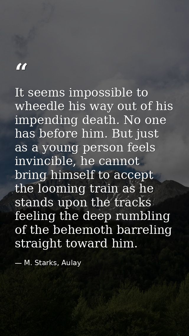 It seems impossible to wheedle his way out of his impending death. No one has before him. But just as a young person fee — M. Starks, Aulay