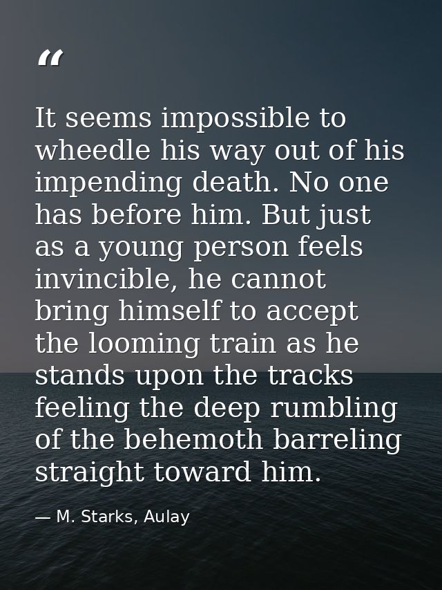 It seems impossible to wheedle his way out of his impending death. No one has before him. But just as a young person fee — M. Starks, Aulay