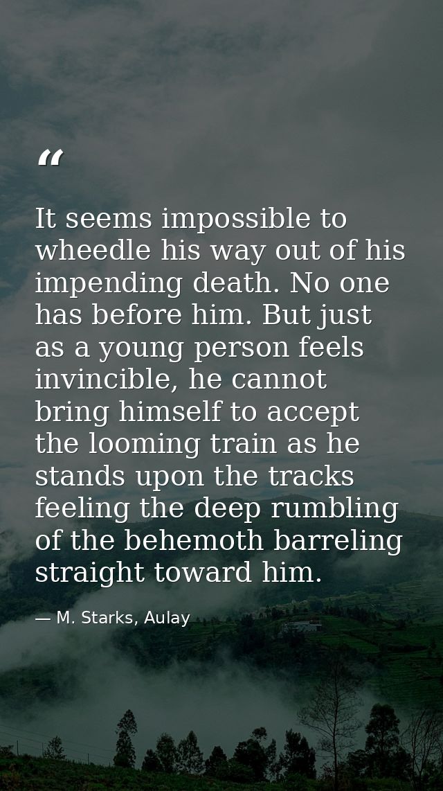 It seems impossible to wheedle his way out of his impending death. No one has before him. But just as a young person fee — M. Starks, Aulay