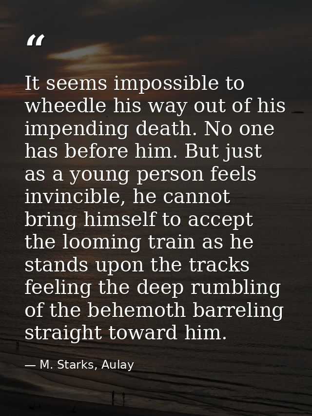 It seems impossible to wheedle his way out of his impending death. No one has before him. But just as a young person fee — M. Starks, Aulay