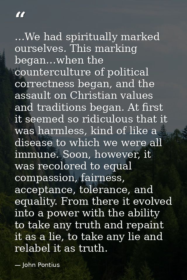…We had spiritually marked ourselves. This marking began…when the counterculture of political correctness began, and the — John Pontius