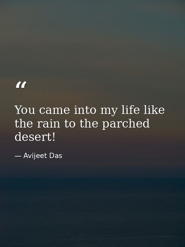 You came into my life like the rain to the parched desert! — Avijeet Das