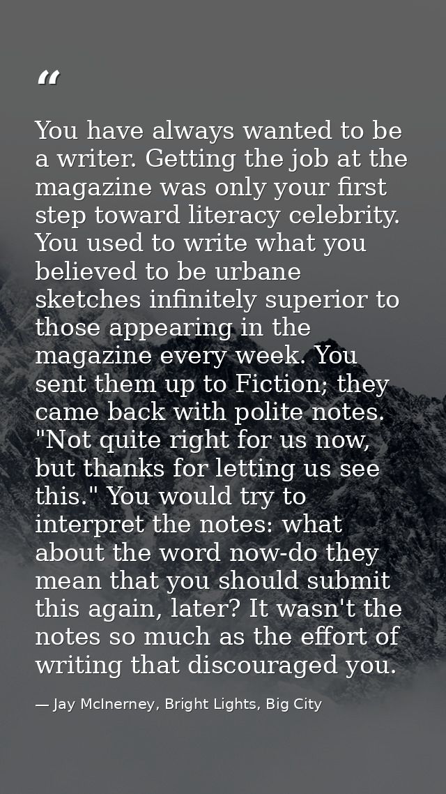 You have always wanted to be a writer. Getting the job at the magazine was only your first step toward literacy celebrit — Jay McInerney, Bright Lights, Big City