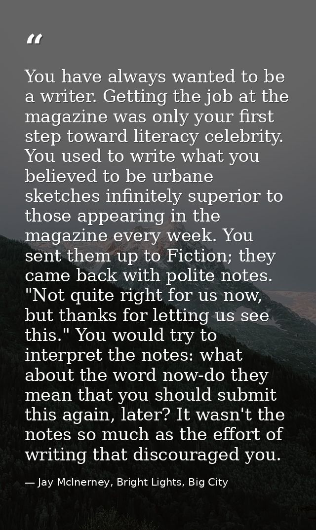 You have always wanted to be a writer. Getting the job at the magazine was only your first step toward literacy celebrit — Jay McInerney, Bright Lights, Big City