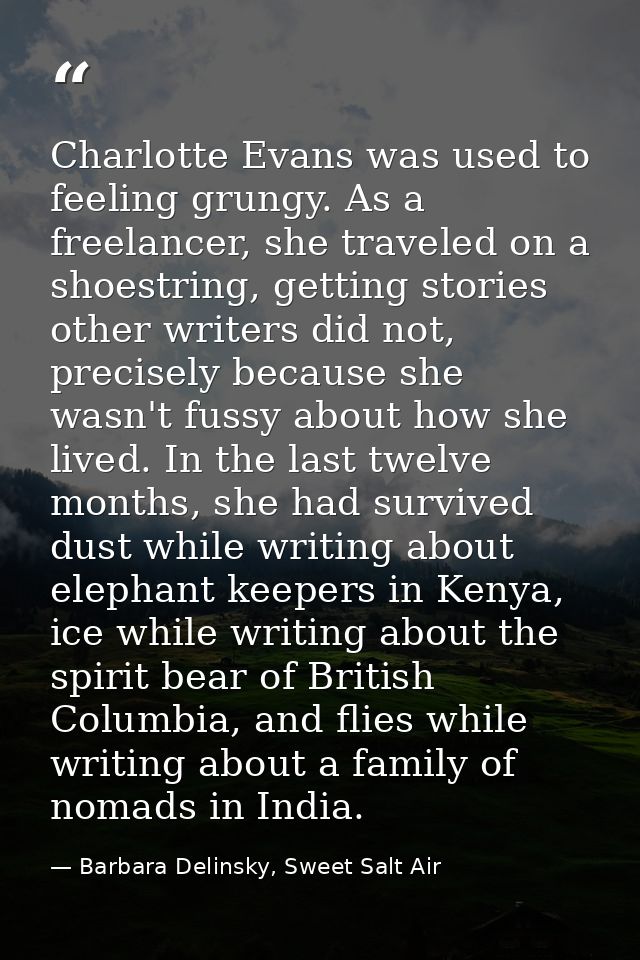 Charlotte Evans was used to feeling grungy. As a freelancer, she traveled on a shoestring, getting stories other writers — Barbara Delinsky, Sweet Salt Air