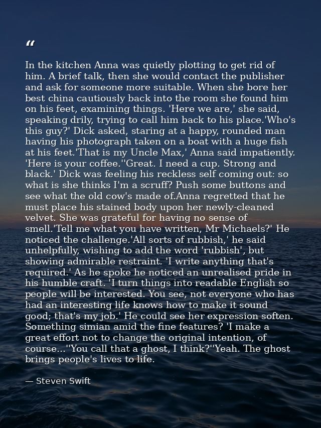 In the kitchen Anna was quietly plotting to get rid of him. A brief talk, then she would contact the publisher and ask f — Steven Swift