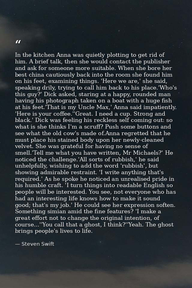 In the kitchen Anna was quietly plotting to get rid of him. A brief talk, then she would contact the publisher and ask f — Steven Swift