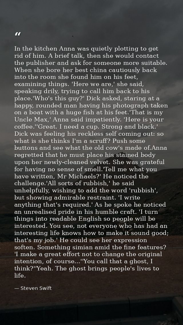 In the kitchen Anna was quietly plotting to get rid of him. A brief talk, then she would contact the publisher and ask f — Steven Swift