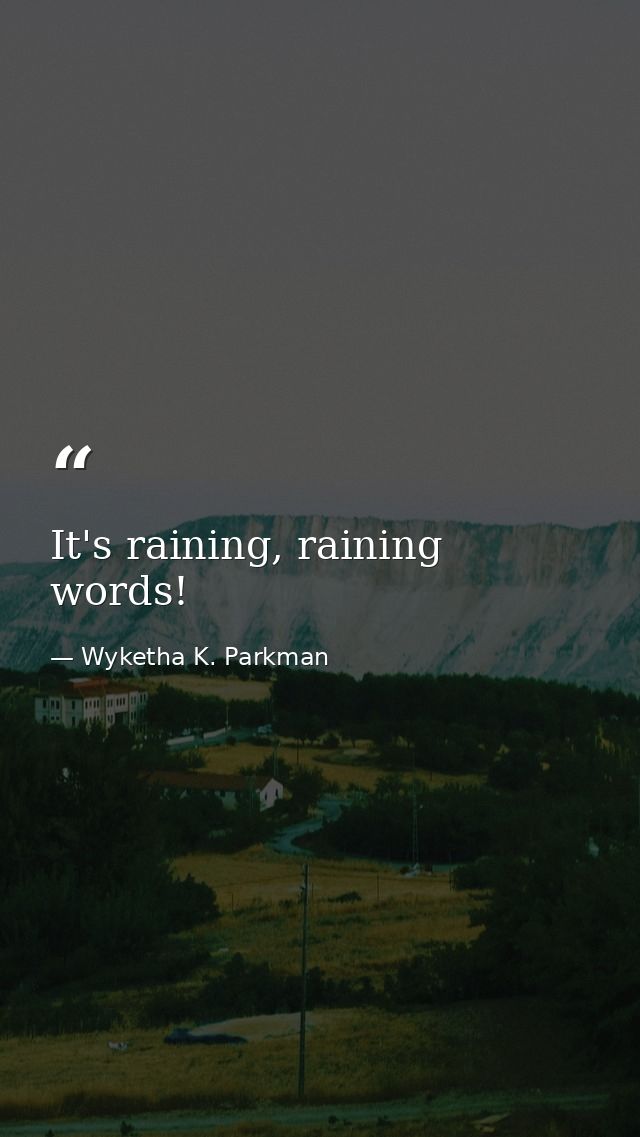 It's raining, raining words! — Wyketha K. Parkman
