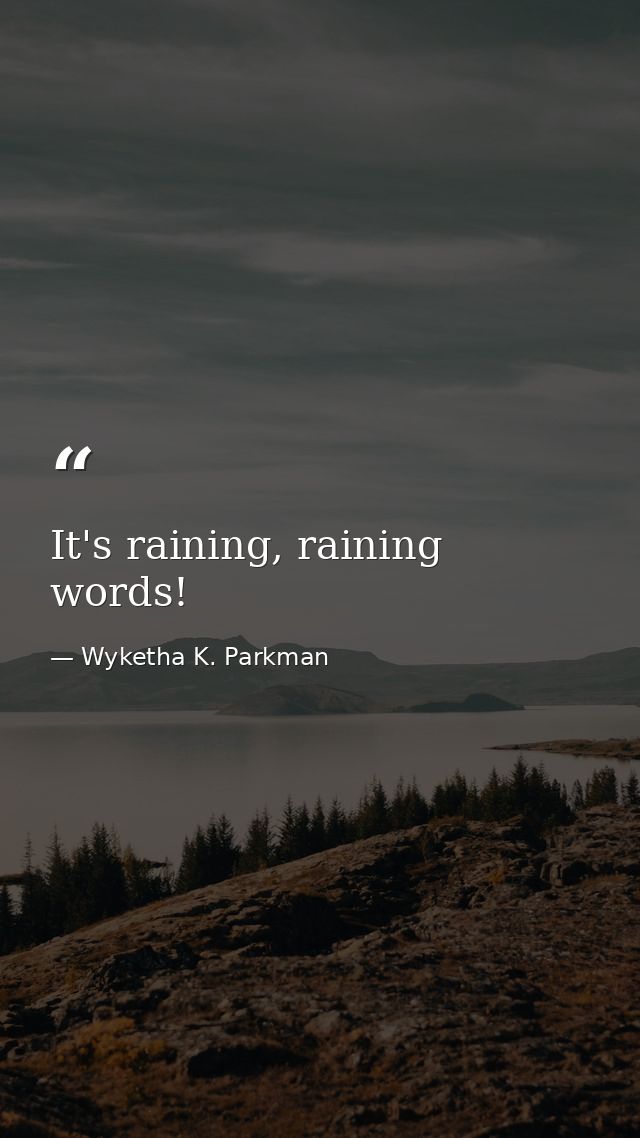 It's raining, raining words! — Wyketha K. Parkman