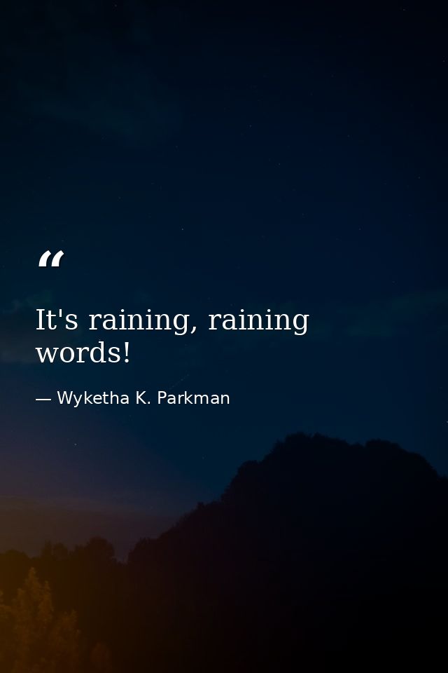 It's raining, raining words! — Wyketha K. Parkman
