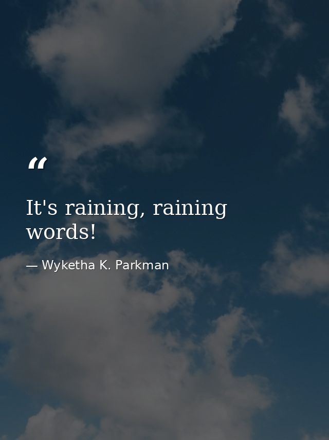 It's raining, raining words! — Wyketha K. Parkman