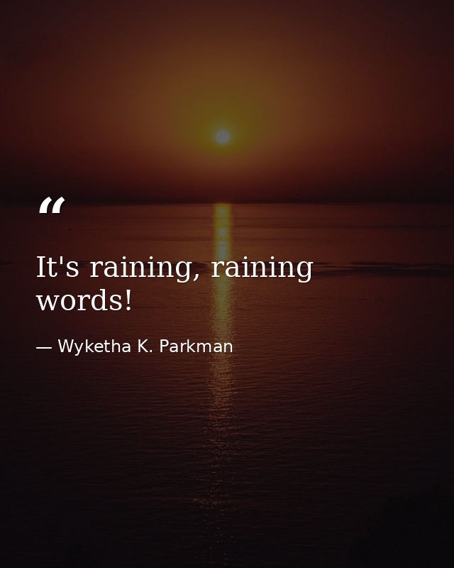 It's raining, raining words! — Wyketha K. Parkman