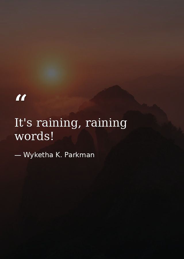 It's raining, raining words! — Wyketha K. Parkman
