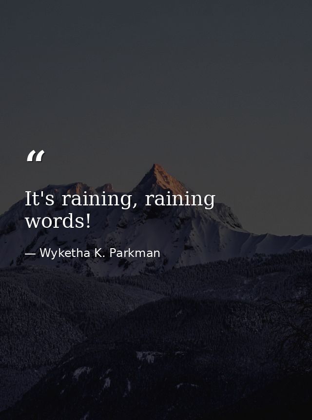 It's raining, raining words! — Wyketha K. Parkman