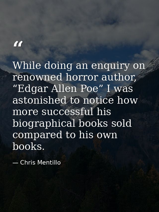 While doing an enquiry on renowned horror author, “Edgar Allen Poe” I was astonished to notice how more successful his b — Chris Mentillo