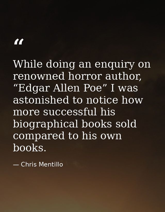 While doing an enquiry on renowned horror author, “Edgar Allen Poe” I was astonished to notice how more successful his b — Chris Mentillo