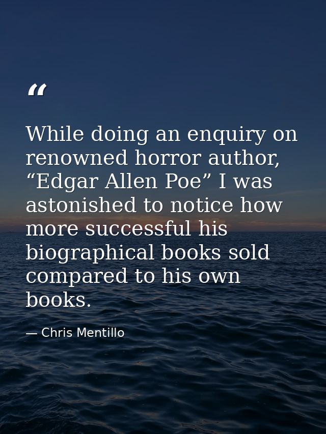While doing an enquiry on renowned horror author, “Edgar Allen Poe” I was astonished to notice how more successful his b — Chris Mentillo