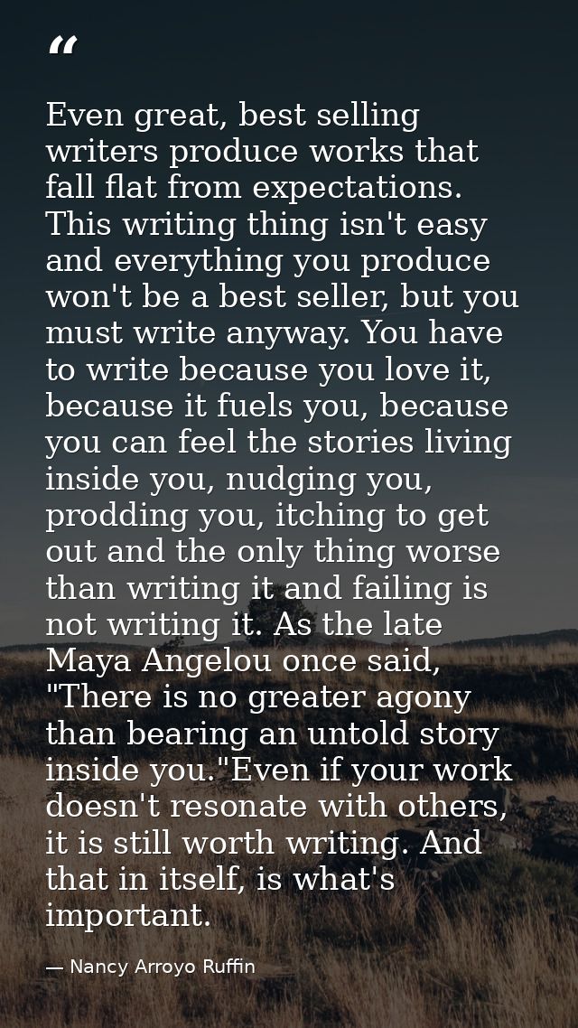 Even great, best selling writers produce works that fall flat from expectations. This writing thing isn't easy and every — Nancy Arroyo Ruffin