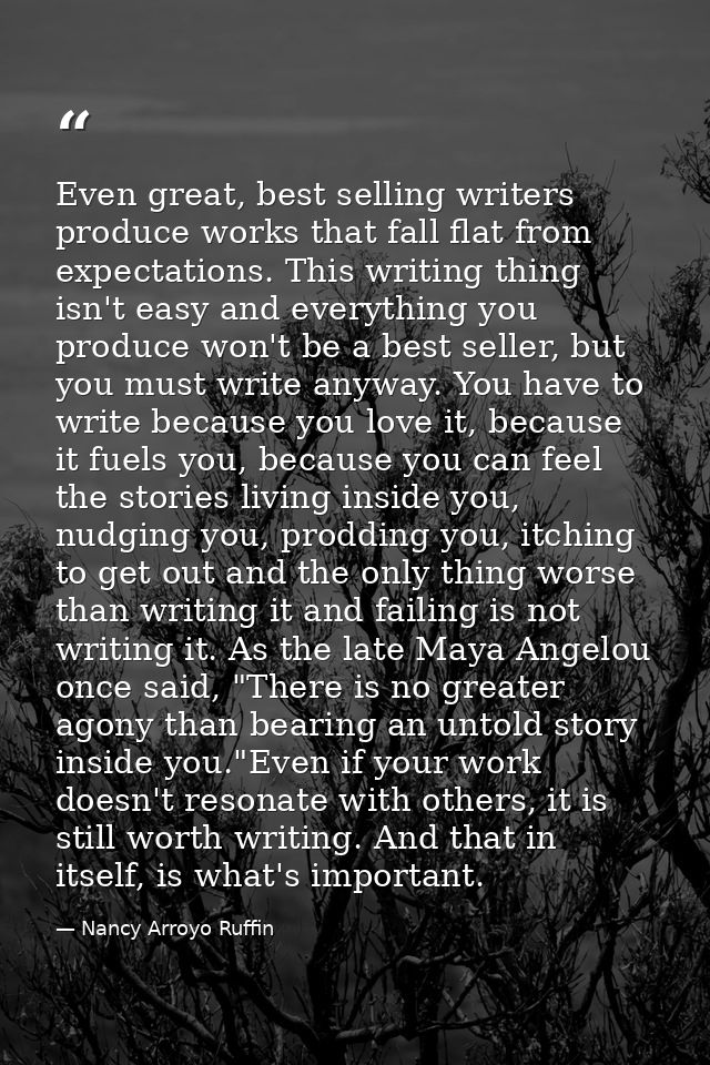Even great, best selling writers produce works that fall flat from expectations. This writing thing isn't easy and every — Nancy Arroyo Ruffin