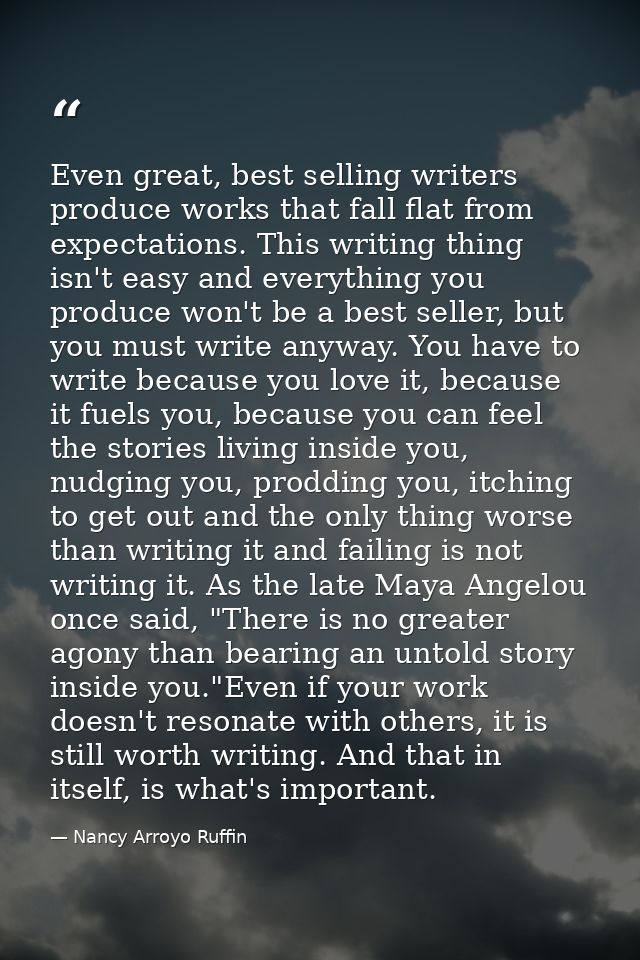 Even great, best selling writers produce works that fall flat from expectations. This writing thing isn't easy and every — Nancy Arroyo Ruffin